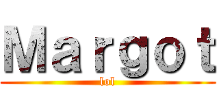 Ｍａｒｇｏｔ (lol)