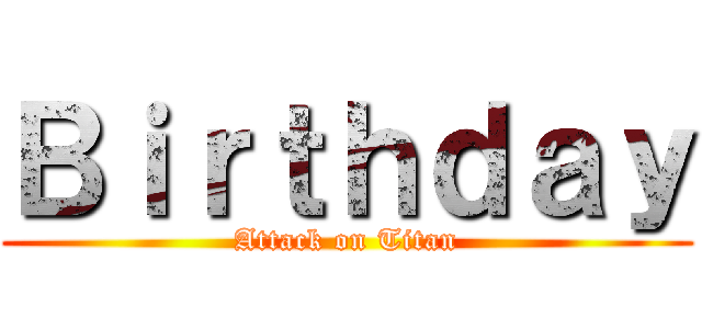 Ｂｉｒｔｈｄａｙ (Attack on Titan)