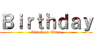 Ｂｉｒｔｈｄａｙ (Attack on Titan)