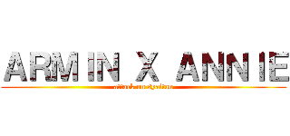 ＡＲＭＩＮ Ｘ ＡＮＮＩＥ (attack on syaitan)