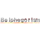Ｂｅｌｐｈｅｇｏｒｉｓｍ (attack on bel)