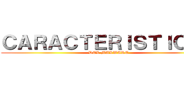 ＣＡＲＡＣＴＥＲＩＳＴＩＣＡＳ (DEL MALWARE)