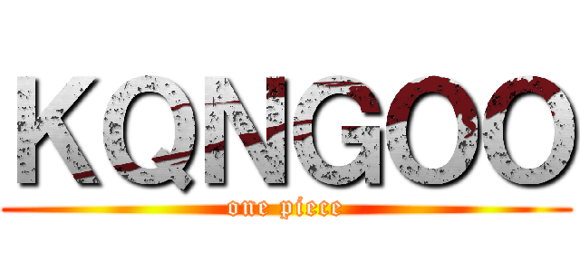 ＫＱＮＧＯＯ (one piece)