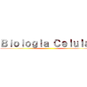Ｂｉｏｌｏｇｉａ Ｃｅｌｕｌａｒ ()