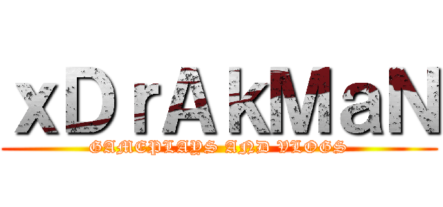 ｘＤｒＡｋＭａＮ (GAMEPLAYS AND VLOGS)
