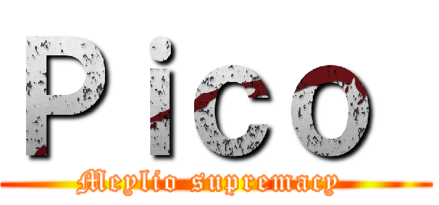 Ｐｉｃｏ  (Meylio supremacy )