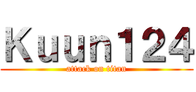 Ｋｕｕｎ１２４ (attack on titan)