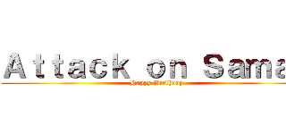 Ａｔｔａｃｋ ｏｎ Ｓａｍａｄ (Happy Birthday)