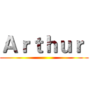 Ａｒｔｈｕｒ  ()