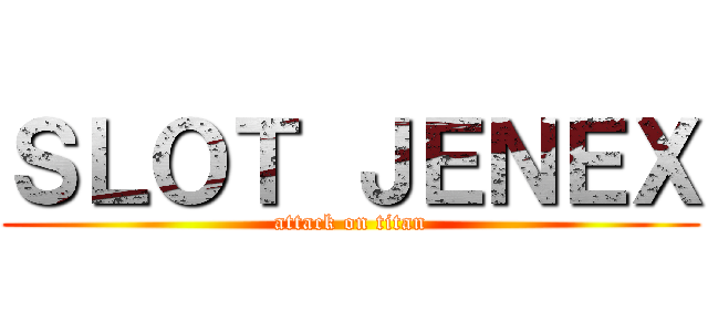 ＳＬＯＴ ＪＥＮＥＸ (attack on titan)
