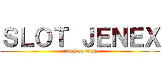 ＳＬＯＴ ＪＥＮＥＸ (attack on titan)