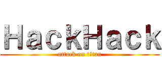 ＨａｃｋＨａｃｋ (attack on titan)