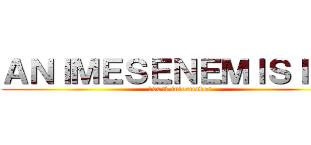 ＡＮＩＭＥＳＥＮＥＭＩＳＩＯＮ (100% informados)