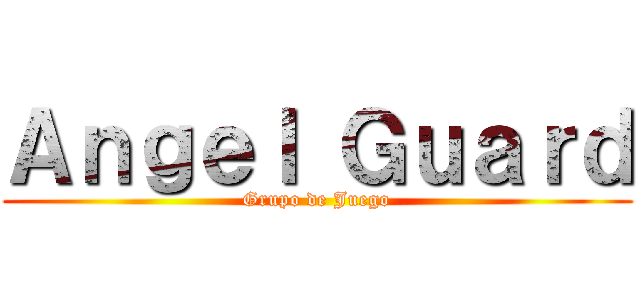 Ａｎｇｅｌ Ｇｕａｒｄ (Grupo de Juego)