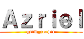 Ａｚｒｉｅｌ (grim_reaper)