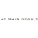 ＪＥ ＳＵＩＳ ＢＥＡＵ ＥＴ ＴＯＩ ＴＵ ＥＳ ＭＯＣＨＥ ()