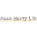 Ｒｏｃｋ Ｈａｒｒｙ Ｌｉｎ  (The Big Man )
