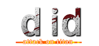ｄｉｄ (attack on titan)