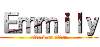 Ｅｍｍｉｌｙ (attack on titan)