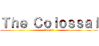Ｔｈｅ Ｃｏｌｏｓｓａｌ (Project)