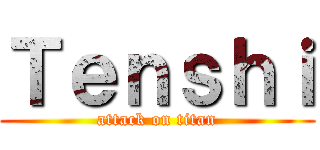 Ｔｅｎｓｈｉ (attack on titan)