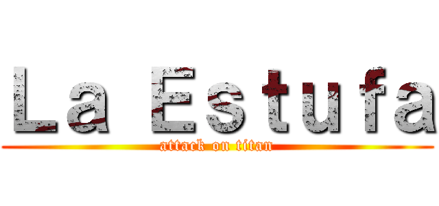 Ｌａ Ｅｓｔｕｆａ (attack on titan)