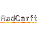 ＲａｄＣａｒｆｔ (RadCraft)