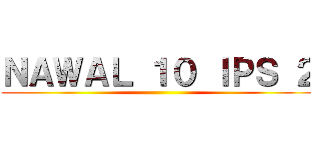 ＮＡＷＡＬ １０ ＩＰＳ ２ ()