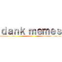 ｄａｎｋ ｍｅｍｅｓ (pepe)