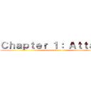Ｃｈａｐｔｅｒ １： Ａｔｔａｃｋ (Don't Leave)