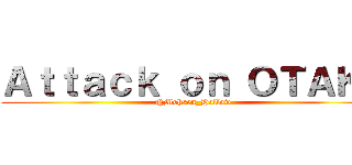 Ａｔｔａｃｋ ｏｎ ＯＴＡＫＵ (@Mohsen_Hollow )