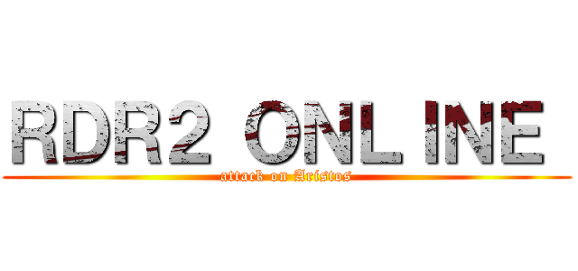 ＲＤＲ２ ＯＮＬＩＮＥ  (attack on Aristos)