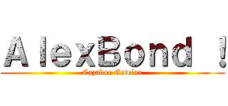 ＡｌｅｘＢｏｎｄ ！ (Cazador Estelar)