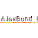 ＡｌｅｘＢｏｎｄ ！ (Cazador Estelar)