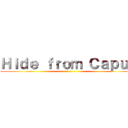 Ｈｉｄｅ ｆｒｏｍ Ｃａｐｕｚ (a)