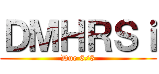 ＤＭＨＲＳｉ (Due 6/3)