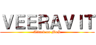 ＶＥＥＲＡＶＩＴ (Attack on MoS)