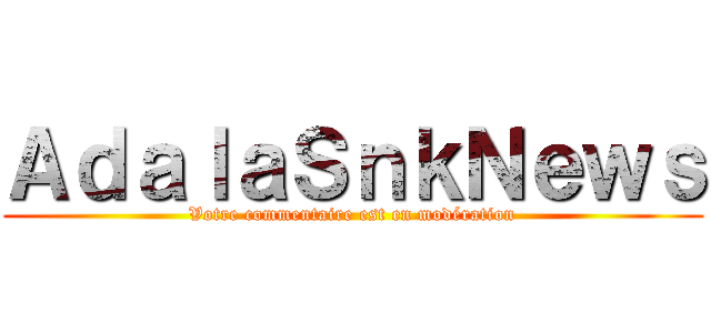 ＡｄａｌａＳｎｋＮｅｗｓ (Votre commentaire est en modération)
