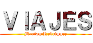 ＶＩＡＪＥＳ (Marian Rodríguez)