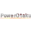 ＰｏｗｅｒＯｔａｋｕ (anime-manga y mas)