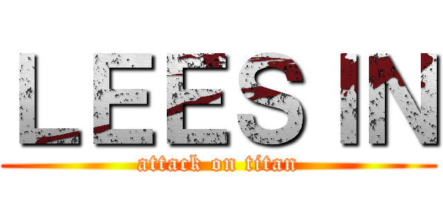 ＬＥＥＳＩＮ (attack on titan)