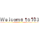 Ｗｅｌｃｏｍｅ ｔｏ１０３ ()