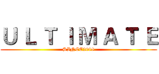 Ｕ Ｌ Ｔ Ｉ Ｍ Ａ Ｔ Ｅ (SINCE2006)