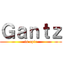 Ｇａｎｔｚ (is epic)