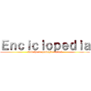 Ｅｎｃｉｃｌｏｐｅｄｉａ (trabalho de produção textual)