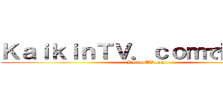 ＫａｉｋｉｎＴＶ．ｃｏｍで配布中！ (KaikinTV.com!)