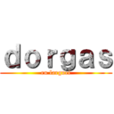 ｄｏｒｇａｓ (eu larguei)