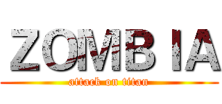 ＺＯＭＢＩＡ (attack on titan)