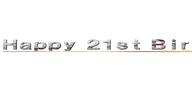 Ｈａｐｐｙ ２１ｓｔ Ｂｉｒｔｈｄａｙ Ｊｏｓｈｕａ (attack on titan)