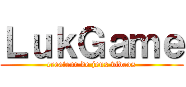 ＬｕｋＧａｍｅ (createur de jeux videos)